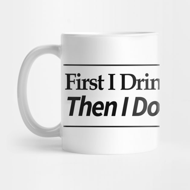 first i drink coffee , then i do things by MariaB